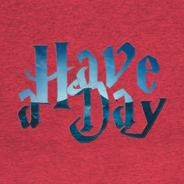 Have a Day by afternoontees